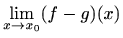 $\displaystyle \lim_{x\to x_0}(f-g)(x)$