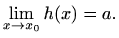 $\displaystyle \lim_{x\to x_0}h(x)=a.
$