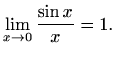 $\displaystyle \lim_{x\to 0}\frac{\sin x}{x}=1.$