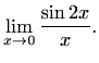 $\displaystyle \lim_{x\to 0}\frac{\sin 2x}{x}.
$