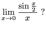 $\displaystyle \lim_{x\to 0}\frac{\sin \frac{x}{2}}{x}\ ?
$