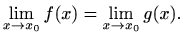 $\displaystyle \lim_{x\to x_0}f(x)=\lim_{x\to x_0}g(x).
$