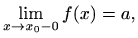 $\displaystyle \lim_{x\to x_0-0}f(x)=a,
$