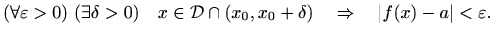 $\displaystyle (\forall \varepsilon >0) \ (\exists \delta > 0) \quad
x\in \mathc...
...cap (x_0,x_0+\delta) \quad \Rightarrow \quad \vert f(x)-a\vert
< \varepsilon .
$