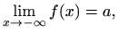 $\displaystyle \lim_{x\to -\infty}f(x)=a,
$