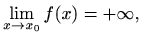 $\displaystyle \lim_{x\to x_0}f(x)=+\infty,
$