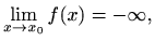 $\displaystyle \lim_{x\to x_0}f(x)=-\infty,
$