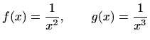 $\displaystyle f(x)=\frac{1}{x^2}, \qquad g(x)=\frac{1}{x^3}
$