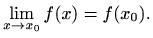 $\displaystyle \lim_{x\to x_0} f(x)=f(x_0).
$