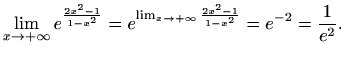 $\displaystyle \lim_{x\to +\infty} e^{\frac{2x^2-1}{1-x^2}} =
e^{\lim_{x\to +\infty}\frac{2x^2-1}{1-x^2}} = e^{-2}=\frac{1}{e^2}.
$