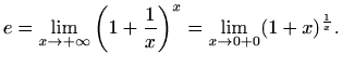 $\displaystyle e=\lim_{x\to +\infty} \bigg(1+\frac{1}{x}\bigg)^x =
\lim_{x\to 0+0} (1+x)^{\frac{1}{x}}.
$