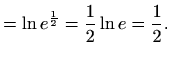 $\displaystyle =\ln e^{\frac{1}{2}}= \frac{1}{2} \ln e = \frac{1}{2}.$