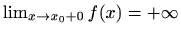 $ \lim_{x\to x_0+0}f(x)=+\infty$