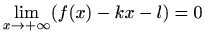 $\displaystyle \lim_{x\to +\infty} (f(x)-kx-l)=0$