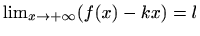 $ \lim_{x\to +\infty} (f(x)-kx)=l$