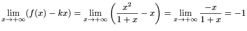 $\displaystyle \lim_{x\to +\infty}(f(x)-kx)=
\lim_{x\to +\infty}\bigg(\frac{x^2}{1+x}-x\bigg)=
\lim_{x\to +\infty}\frac{-x}{1+x}=-1
$