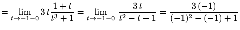 $\displaystyle =\lim_{t\to -1-0} 3\,t\frac {1+t}{t^3+1}= \lim_{t\to -1-0}\,\frac{3\,t}{t^2-t+1}=\frac{3\,(-1)}{(-1)^2-(-1)+1}$