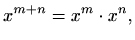 $\displaystyle x^{m+n}= x^m\cdot x^n,$