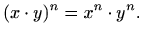 $\displaystyle (x\cdot y)^n= x^n\cdot y^n.$