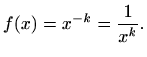 $\displaystyle f(x)=x^{-k} = \frac{1}{x^{k}}.
$