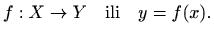 $\displaystyle %
f:X\to Y \quad \textrm{ili}\quad y=f(x).
$