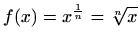 $\displaystyle f(x)=x^{\frac{1}{n}}=\sqrt[n]{x}
$