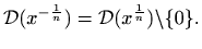 $\displaystyle \mathcal{D}(x^{-\frac{1}{n}})=\mathcal{D}(x^{\frac{1}{n}}) \backslash \{ 0 \}.
$
