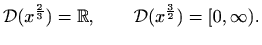 $\displaystyle \mathcal{D}( x^{\frac{2}{3}}) = \mathbb{R}, \qquad \mathcal{D}( x^{\frac{3}{2}}) =
[0, \infty).
$