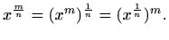 $\displaystyle x^{\frac{m}{n}}= (x^m)^{\frac{1}{n}}=(x^{\frac{1}{n}})^m.
$