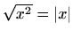 $ \sqrt{x^2}=\vert x\vert$