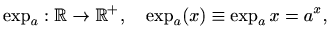 $\displaystyle \exp_a : \mathbb{R}\to \mathbb{R}^+, \quad \exp_a(x)\equiv \exp_a x = a^x,
$