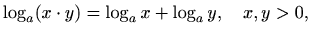 $\displaystyle \log_a (x\cdot y) = \log_a x + \log_a y, \quad x,y>0,$