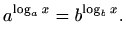 $\displaystyle a^{\log_a x} = b^{\log_b x}.
$