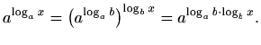 $\displaystyle a^{\log_a x} = \left( a^{\log_a b}\right)^{\log_b x}=
a^{\log_a b \cdot \log_b x}.
$