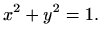 $\displaystyle x^2+y^2=1.
$