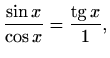 $\displaystyle \frac{\sin x}{\cos x}=\frac{\mathop{\mathrm{tg}}\nolimits x}{1},
$