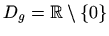 $ D_g=\mathbb{R}\setminus \{0\}$