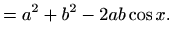 $\displaystyle =a^2+b^2-2ab\cos x.$