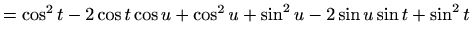 $\displaystyle = \cos^2 t -2\cos t \cos u +\cos^2 u + \sin^2 u -2\sin u \sin t + \sin^2 t$