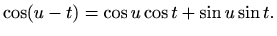 $\displaystyle \cos (u-t)=\cos u \cos t+\sin u \sin t.$