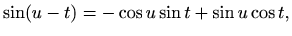 $\displaystyle \sin (u-t)=-\cos u \sin t+\sin u \cos t,$