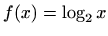 $ f(x)=\log _{2} x $