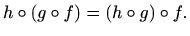 $\displaystyle %
h\circ(g\circ f)=(h\circ g)\circ f.
$