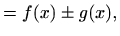 $\displaystyle =f(x)\pm g(x),$