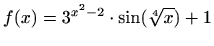 $\displaystyle f(x)=3^{x^2-2}\cdot \sin (\sqrt[4]{x})+1
$