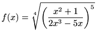 $\displaystyle f(x)=\sqrt[4]{\bigg(\frac{x^2+1}{2x^3-5x}\bigg)^5}
$