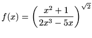 $\displaystyle f(x)=\bigg(\frac{x^2+1}{2x^3-5x}\bigg)^{\sqrt{2}}
$