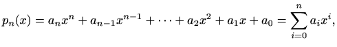 $\displaystyle p_n(x)=a_nx^n+a_{n-1} x^{n-1} + \cdots + a_2 x^2 + a_1 x + a_0
=\sum_{i=0}^{n} a_i x^i,
$