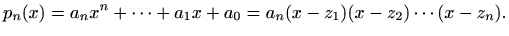 $\displaystyle p_n(x)=a_nx^n+ \cdots + a_1 x + a_0 = a_n(x-z_1)(x-z_2)\cdots (x-z_n).
$