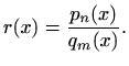 $\displaystyle r(x)=\frac{p_n(x)}{q_m(x)}.
$